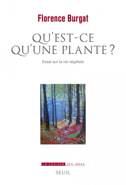 Florence Burgat - Qu'est-ce qu'une plante ? Essai sur la vie végétale