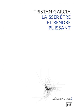 Tristan Garcia, Laisser être et rendre puissant